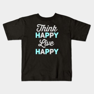 Think Happy Live Happy Kids T-Shirt